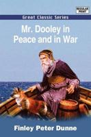 Mr. Dooley in Peace and in War