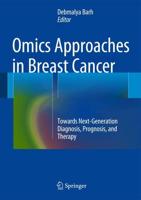 Omics Approaches in Breast Cancer : Towards Next-Generation Diagnosis, Prognosis and Therapy