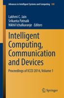 Intelligent Computing, Communication and Devices : Proceedings of ICCD 2014, Volume 1