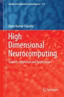 High Dimensional Neurocomputing : Growth, Appraisal and Applications