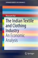 The Indian Textile and Clothing Industry : An Economic Analysis
