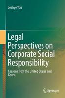 Legal Perspectives on Corporate Social Responsibility : Lessons from the United States and Korea
