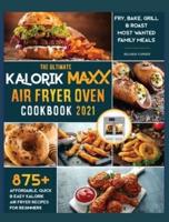 The Ultimate Kalorik Maxx Air Fryer Oven Cookbook 2021: Fry, Bake, Grill &amp; Roast Most Wanted Family Meals