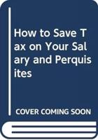 How to Save Tax on Your Salary and Perquisites