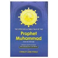 The Speeches and Table-Talk of the Prophet Muhammad