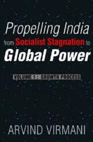 Propelling India from Socialist Stagnation to Global Power V. 1; Growth Process