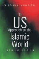 US Approach to the Islamic World in the Post 9/11 Era