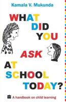 What Did You Ask At School Today : A Handbook Of Child Learning