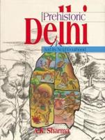 Prehistoric Delhi and Its Neighbourhood