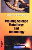 Welding Science Metallurgy And Technology