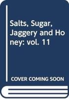 Salts, Sugar, Jaggery and Honey: Vol. 11