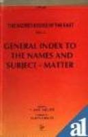 A General Index to the Names and Subject-Matters of the Sacred Books of the East