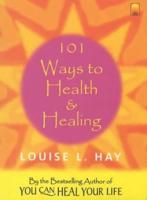 101 Ways to Health and Healing