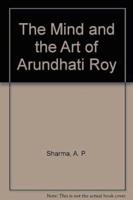The Mind and the Art of Arundhati Roy