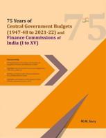 75 Years of Central Government Budgets (1947-48 to 2021-22) and Finance Commissions of India (I to XV)
