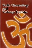 Vedic Chronology and Vedanta Jyotisha