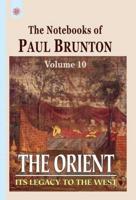Tthe Notebooks of Paul Brunton: The Orient Vol.10