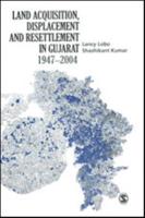 Land Acquisition, Displacement and Resettlement in Gujarat