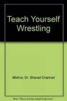 Teach Yourself Wrestling