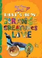 How Come? How So? That's How Strange Creatures Live