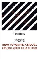 HOW TO WRITE A NOVEL A PRACTICAL GUIDE TO THE ART OF FICTION