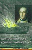 George Washington's Wars With His Slave, Ona Judge