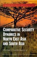 Comparative Security Dynamics in North East Asia and South Asia