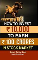 How to Turn an Investment of 10.000 in Stock Market Into 100 Crores