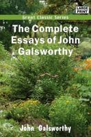 Complete Essays of John Galsworthy (Large Print)