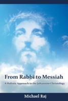 From Rabbi to Messiah: A Holistic Approach to the Johannine Christology