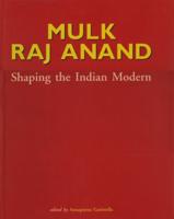 Mulk Raj Anand;Shaping the Indian Modern