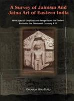 A Survey of Jainism and Jaina Art of Eastern India