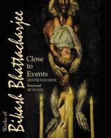 Works Of Bikash Bhattacharjee, The: Close To Events