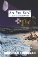 Are You Sure? A Story of Aesthetic World