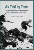 As Told by Them - Personal Narratives of Indian Soldiers Who Fought During the World War II