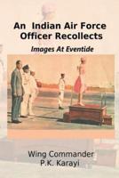 An Indian Air Force Officer Recollects: Images at Eventide