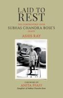 Laid to Rest: The Controversy Over Subhas Chandra Bose's Death