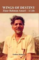 Wings of Destiny- Ziaur Rahman Ansari - A Life