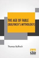 The Age Of Fable (Bulfinch's Mythology)