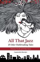 All That Jazz & Other Path breaking Tales: A Romance Novella & 10 Short Stories