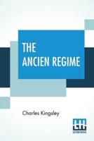 The Ancien Regime: Three Lectures Delivered At The Royal Institution