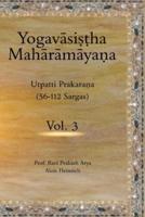 The Yogavāsistha Mahārāmāyna Vol. 3