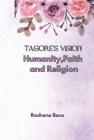 Tagore's Vision Humanity, Faith and Religion