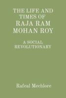 'The Life and Times of Raja RAM Mohan Roy' a Social Revolutionary