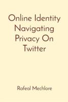 Online Identity Navigating Privacy On Twitter