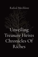 Unveiling Treasure Heists Chronicles Of Riches