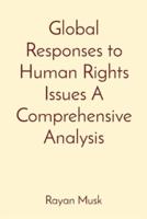 Global Responses to Human Rights Issues A Comprehensive Analysis