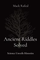 Ancient Riddles Solved