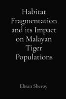 Habitat Fragmentation and Its Impact on Malayan Tiger Populations