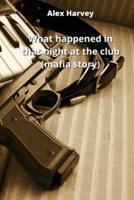 What Happened in That Night at the Club (Mafia Story)